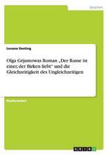 Olga Grjasnowas Roman "Der Russe ist einer, der Birken liebt" und die Gleichzeitigkeit des Ungleichzeitigen