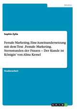 Female Marketing. Eine Auseinandersetzung mit dem Text ,Female Marketing. Sternstunden der Frauen - Der Kunde ist Königin' von Alina Kessel