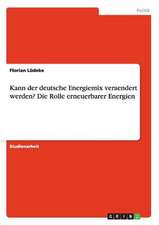 Kann der deutsche Energiemix veraendert werden? Die Rolle erneuerbarer Energien