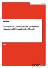 Überlebt die Demokratie in Europa? Ein bürgerschaftlich regionales Modell.