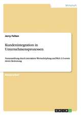 Kundenintegration in Unternehmensprozessen. Nutzenstiftung durch interaktive Wertschöpfung und Web 3.0 sowie deren Bedeutung