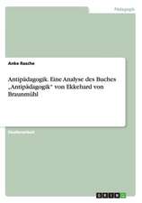 Antipädagogik. Eine Analyse des Buches "Antipädagogik" von Ekkehard von Braunmühl