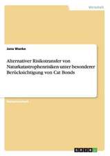 Alternativer Risikotransfer von Naturkatastrophenrisiken unter besonderer Berücksichtigung von Cat Bonds