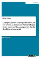 Aussagen über die karolingische Pfalz Karls des Großen in Aachen im 'Karolus Magnus et Leo papa' und ihr Aussagenwert für die Geschichtswissenschaft