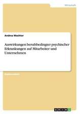 Auswirkungen berufsbedingter psychischer Erkrankungen auf Mitarbeiter und Unternehmen