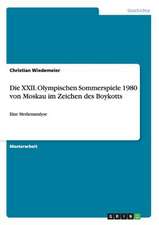 Die XXII. Olympischen Sommerspiele 1980 von Moskau im Zeichen des Boykotts