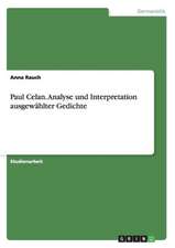 Paul Celan. Analyse und Interpretation ausgewählter Gedichte