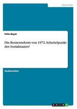 Die Rentenreform von 1972. Scheitelpunkt des Sozialstaates?