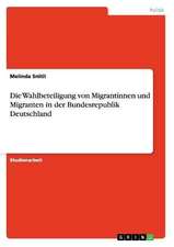 Die Wahlbeteiligung von Migrantinnen und Migranten in der Bundesrepublik Deutschland