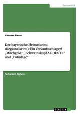 Der bayerische Heimatkrimi (Regionalkrimi): Ein Verkaufsschlager! ¿Milchgeld¿, ¿Schweinskopf AL DENTE¿ und ¿Föhnlage¿