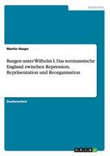 Burgen unter Wilhelm I. Das normannische England zwischen Repression, Repräsentation und Reorganisation