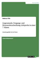 Gegenstands-, Vorgangs- und Personenbeschreibung. Lehrprobe in einer 7. Klasse