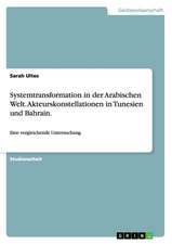 Systemtransformation in der Arabischen Welt. Akteurskonstellationen in Tunesien und Bahrain.