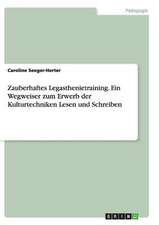 Zauberhaftes Legasthenietraining. Ein Wegweiser zum Erwerb der Kulturtechniken Lesen und Schreiben