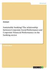 Sustainable banking? The relationship between Corporate Social Performance and Corporate Financial Performance in the banking sector