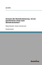 Grenzen der Demokratisierung - Ist ein gescheiterter Staat noch demokratisierbar?