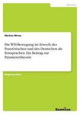 Die WH-Bewegung im Erwerb des Französischen und des Deutschen als Erstsprachen. Ein Beitrag zur Parametertheorie