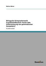 Bilingualer Erstspracherwerb Französisch/Deutsch: Fusion oder Differenzierung von grammatischer Kompetenz?