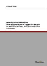 Mitarbeiterrekrutierung und Mitarbeitersicherung in Phasen des Mangels an qualifizierten Fach- und Führungskräften