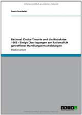 Rational Choice Theorie und die Kubakrise 1962 - Einige Überlegungen zur Rationalität getroffener Handlungsentscheidungen