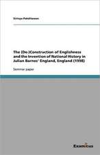 The (De-)Construction of Englishness and the Invention of National History in Julian Barnes' England, England (1998)