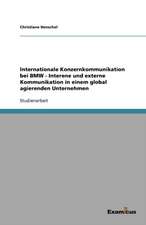 Internationale Konzernkommunikation Bei BMW - Interne Und Externe Kommunikation in Einem Global Agierenden Unternehmen: Renaissance Fur Die Kernenergie in Europa?