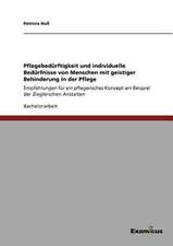 Pflegebedürftigkeit und individuelle Bedürfnisse von Menschen mit geistiger Behinderungin der Pflege