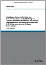 Die Skalen der Persönlichkeit. Ein Test zur Bestimmung sozialer Repräsentationen am Beispiel der Denkschule des Irak-Kriegs unter Georg W. Bush