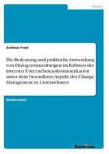 Die Bedeutung und praktische Anwendung von Dialogveranstaltungen im Rahmen der internen Unternehmenskommunikation unter dem besonderen Aspekt des Change Management in Unternehmen