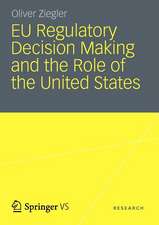 EU Regulatory Decision Making and the Role of the United States: Transatlantic Regulatory Cooperation as a Gateway for U. S. Economic Interests?