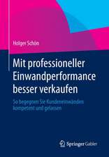 Mit professioneller Einwandperformance besser verkaufen: So begegnen Sie Kundeneinwänden kompetent und gelassen