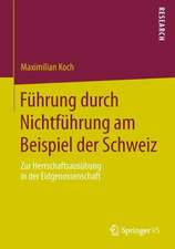 Führung durch Nichtführung am Beispiel der Schweiz: Zur Herrschaftsausübung in der Eidgenossenschaft