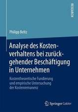 Analyse des Kostenverhaltens bei zurückgehender Beschäftigung in Unternehmen: Kostentheoretische Fundierung und empirische Untersuchung der Kostenremanenz