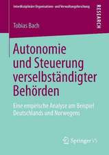 Autonomie und Steuerung verselbständigter Behörden: Eine empirische Analyse am Beispiel Deutschlands und Norwegens