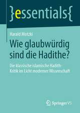 Wie glaubwürdig sind die Hadithe?: Die klassische islamische Hadith-Kritik im Licht moderner Wissenschaft