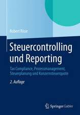 Steuercontrolling und Reporting: Tax Compliance, Prozessmanagement, Steuerplanung und Konzernsteuerquote