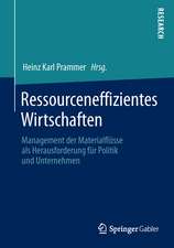 Ressourceneffizientes Wirtschaften: Management der Materialflüsse als Herausforderung für Politik und Unternehmen