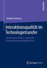 Interaktionsqualität im Technologietransfer: Theoretischer Ansatz, empirische Untersuchung und Implikationen