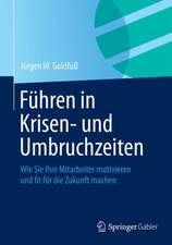 Führen in Krisen- und Umbruchzeiten: Wie Sie Ihre Mitarbeiter motivieren und fit für die Zukunft machen