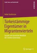 Türkeistämmige Eigentümer in Migrantenvierteln: Soziale und räumliche Mobilität der zweiten Generation