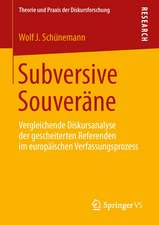 Subversive Souveräne: Vergleichende Diskursanalyse der gescheiterten Referenden im europäischen Verfassungsprozess