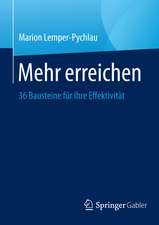 Mehr erreichen: 36 Bausteine für Ihre Effektivität