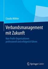 Verbandsmanagement mit Zukunft: Non-Profit-Organisationen professionell und erfolgreich führen