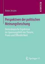 Perspektiven der politischen Meinungsforschung: Demoskopische Ergebnisse im Spannungsfeld von Theorie, Praxis und Öffentlichkeit