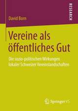 Vereine als öffentliches Gut: Die sozio-politischen Wirkungen lokaler Schweizer Vereinslandschaften