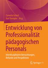 Entwicklung von Professionalität pädagogischen Personals: Interdisziplinäre Betrachtungen, Befunde und Perspektiven