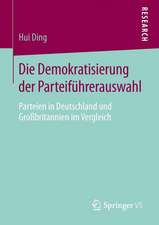 Die Demokratisierung der Parteiführerauswahl: Parteien in Deutschland und Großbritannien im Vergleich