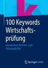 100 Keywords Wirtschaftsprüfung: Grundwissen für Fach- und Führungskräfte