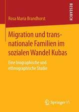 Migration und transnationale Familien im sozialen Wandel Kubas: Eine biographische und ethnographische Studie