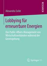 Lobbying für erneuerbare Energien: Das Public-Affairs-Management von Wirtschaftsverbänden während der Gesetzgebung